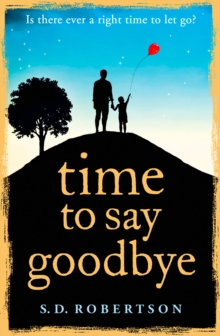 Time to Say Goodbye : A Heart-Rending Novel About a Father's Love for His Daughter, Paperback Book Time to Say Goodbye : A Heart-Rending Novel About a Father's Love for His Daughter, Paperback Book