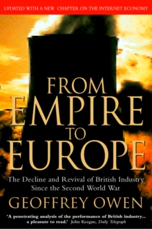 From Empire to Europe : The Decline and Revival of British Industry Since the Second World War