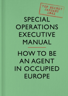 SOE Manual : How to be an Agent in Occupied Europe