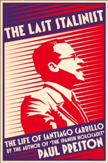 The Last Stalinist : The Life of Santiago Carrillo, Paperback Book The Last Stalinist : The Life of Santiago Carrillo, Paperback Book