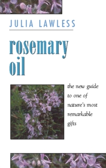 Rosemary Oil : A New Guide to the Most Invigorating Rememdy