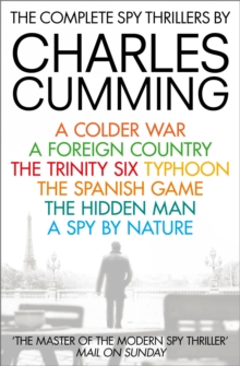 The Complete Spy Thrillers : A Colder War, a Foreign Country, the Trinity Six, Typhoon, the Spanish Game, the Hidden Man and a Spy by Nature