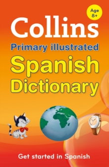 Collins Primary Illustrated Spanish Dictionary : Get Started, for Ages 7-11, Paperback Book Collins Primary Illustrated Spanish Dictionary : Get Started, for Ages 7-11, Paperback Book