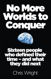 No More Worlds to Conquer : Sixteen People Who Defined Their Time and What They Did Next, Paperback Book No More Worlds to Conquer : Sixteen People Who Defined Their Time and What They Did Next, Paperback Book