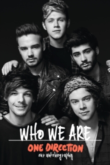 One Direction: Who We Are : Our Official Autobiography