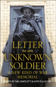 Letter to an Unknown Soldier : A New Kind of War Memorial, Hardback Book Letter to an Unknown Soldier : A New Kind of War Memorial, Hardback Book