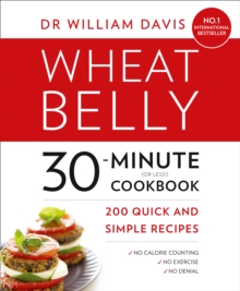 Wheat Belly 30-Minute (or Less!) Cookbook : 200 Quick and Simple Recipes, Paperback / softback Book Wheat Belly 30-Minute (or Less!) Cookbook : 200 Quick and Simple Recipes, Paperback / softback Book