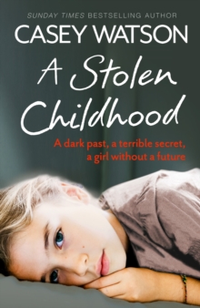 A Stolen Childhood : A Dark Past, a Terrible Secret, a Girl Without a Future