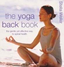 The Yoga Back Book : The Gentle Yet Effective Way to Spinal Health