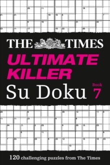 The Times Ultimate Killer Su Doku Book 7 : 120 of the Deadliest Su Doku Puzzles, Paperback Book The Times Ultimate Killer Su Doku Book 7 : 120 of the Deadliest Su Doku Puzzles, Paperback Book