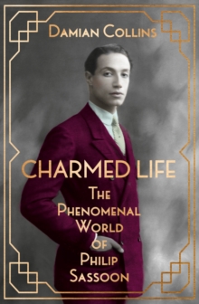 Charmed Life : The Phenomenal World of Philip Sassoon, Hardback Book Charmed Life : The Phenomenal World of Philip Sassoon, Hardback Book