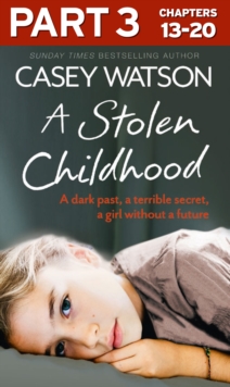 A Stolen Childhood: Part 3 of 3 : A Dark Past, a Terrible Secret, a Girl without a Future