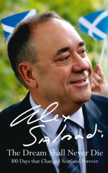 The Dream Shall Never Die : 100 Days That Changed Scotland Forever, Hardback Book The Dream Shall Never Die : 100 Days That Changed Scotland Forever, Hardback Book