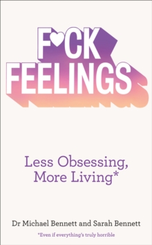 F*ck Feelings : Less Obsessing, More Living