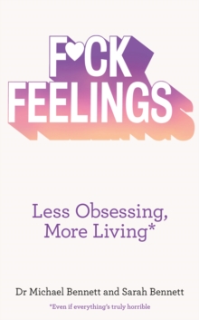 F*ck Feelings : Less Obsessing, More Living