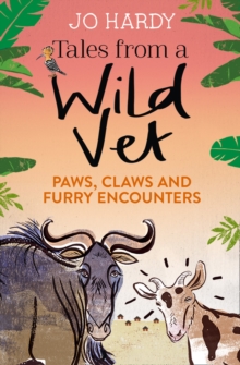 Tales from a Wild Vet : Paws, Claws and Furry Encounters, Paperback / softback Book Tales from a Wild Vet : Paws, Claws and Furry Encounters, Paperback / softback Book