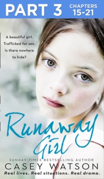 Runaway Girl: Part 3 of 3 : A Beautiful Girl. Trafficked for Sex. is There Nowhere to Hide?