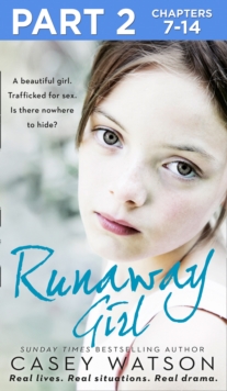 Runaway Girl: Part 2 of 3 : A Beautiful Girl. Trafficked for Sex. is There Nowhere to Hide?