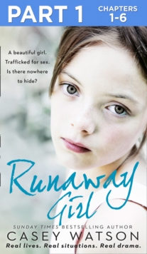 Runaway Girl: Part 1 of 3 : A Beautiful Girl. Trafficked for Sex. is There Nowhere to Hide?