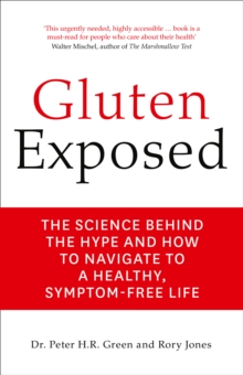 Gluten Exposed : The Science Behind the Hype and How to Navigate to a Healthy, Symptom-Free Life, Paperback / softback Book Gluten Exposed : The Science Behind the Hype and How to Navigate to a Healthy, Symptom-Free Life, Paperback / softback Book