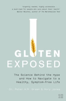 Gluten Exposed : The Science Behind the Hype and How to Navigate to a Healthy, Symptom-Free Life, Paperback / softback Book Gluten Exposed : The Science Behind the Hype and How to Navigate to a Healthy, Symptom-Free Life, Paperback / softback Book