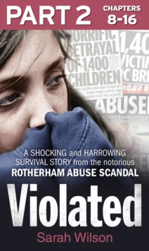 Violated: Part 2 of 3 : A Shocking and Harrowing Survival Story from the Notorious Rotherham Abuse Scandal