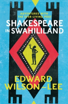 Shakespeare in Swahililand : Adventures with the Ever-Living Poet, Hardback Book Shakespeare in Swahililand : Adventures with the Ever-Living Poet, Hardback Book