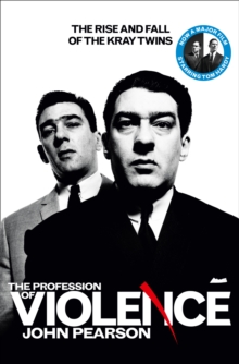 The Profession of Violence : The Rise and Fall of the Kray Twins