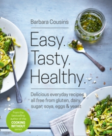 Easy Tasty Healthy : All Recipes Free from Gluten, Dairy, Sugar, Soya, Eggs and Yeast