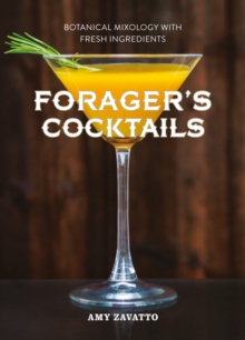 Forager's Cocktails : Botanical Mixology with Fresh Ingredients