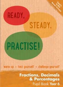 Ready, Steady, Practise! : Year 6 Fractions, Decimals and Percentages Pupil Book: Maths KS2, Paperback Book Ready, Steady, Practise! : Year 6 Fractions, Decimals and Percentages Pupil Book: Maths KS2, Paperback Book