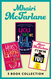 Mhairi McFarlane 3-Book Collection : You Had Me at Hello, Here's Looking at You and It's Not Me, It's You