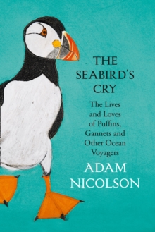 The Seabird's Cry : The Lives and Loves of Puffins, Gannets and Other Ocean Voyagers, Hardback Book The Seabird's Cry : The Lives and Loves of Puffins, Gannets and Other Ocean Voyagers, Hardback Book