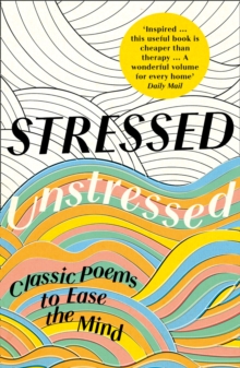 Stressed, Unstressed : Classic Poems to Ease the Mind