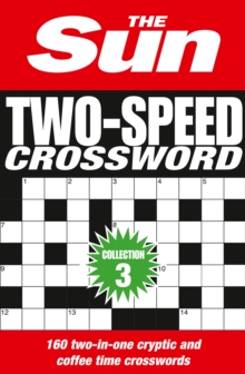 The Sun Two-Speed Crossword Collection 3 : 160 Two-in-One Cryptic and Coffee Time Crosswords, Paperback Book The Sun Two-Speed Crossword Collection 3 : 160 Two-in-One Cryptic and Coffee Time Crosswords, Paperback Book