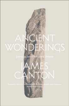 Ancient Wonderings : Journeys into Prehistoric Britain, Hardback Book Ancient Wonderings : Journeys into Prehistoric Britain, Hardback Book