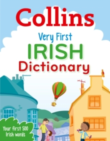 Very First Irish Dictionary : Your first 500 Irish words, for ages 5+