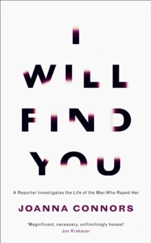 I Will Find You: A Reporter Investigates the Life of the Man Who Raped Her, Hardback Book I Will Find You: A Reporter Investigates the Life of the Man Who Raped Her, Hardback Book