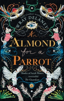 An Almond for a Parrot : The Gripping and Decadent Historical Page Turner for 2017, Paperback Book An Almond for a Parrot : The Gripping and Decadent Historical Page Turner for 2017, Paperback Book