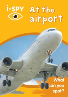 i-SPY At the airport : What Can You Spot?, Paperback / softback Book i-SPY At the airport : What Can You Spot?, Paperback / softback Book