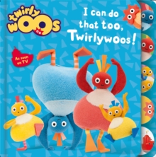 I Can Do That Too, Twirlywoos, Board book Book I Can Do That Too, Twirlywoos, Board book Book