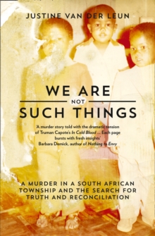 We Are Not Such Things : A Murder in a South African Township and the Search for Truth and Reconciliation, Paperback Book We Are Not Such Things : A Murder in a South African Township and the Search for Truth and Reconciliation, Paperback Book