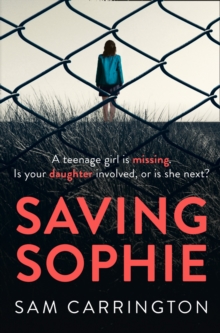 Saving Sophie : A Compulsively Twisty Psychological Thriller That Will Keep You Gripped to the Very Last Page, Paperback Book Saving Sophie : A Compulsively Twisty Psychological Thriller That Will Keep You Gripped to the Very Last Page, Paperback Book