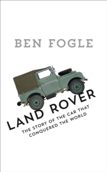 Land Rover : The Story of the Car That Conquered the World, Hardback Book Land Rover : The Story of the Car That Conquered the World, Hardback Book