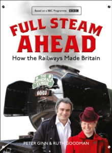 Full Steam Ahead : How the Railways Made Britain