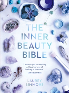 The Inner Beauty Bible : Mindful Rituals to Nourish Your Soul, Paperback / softback Book The Inner Beauty Bible : Mindful Rituals to Nourish Your Soul, Paperback / softback Book