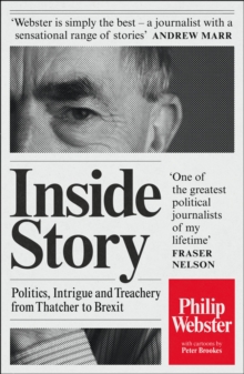 Inside Story : Politics, Intrigue and Treachery from Thatcher to Brexit, Paperback / softback Book Inside Story : Politics, Intrigue and Treachery from Thatcher to Brexit, Paperback / softback Book
