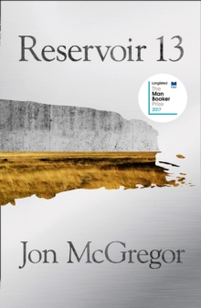 Reservoir 13 : Longlisted for the Man Booker Prize 2017, Hardback Book Reservoir 13 : Longlisted for the Man Booker Prize 2017, Hardback Book