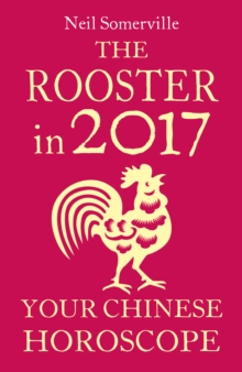 The Rooster in 2017: Your Chinese Horoscope