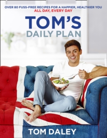 Tom's Daily Plan (Limited Signed edition) : Over 80 Fuss-Free Recipes for a Happier, Healthier You. All Day, Every Day., Paperback Book Tom's Daily Plan (Limited Signed edition) : Over 80 Fuss-Free Recipes for a Happier, Healthier You. All Day, Every Day., Paperback Book